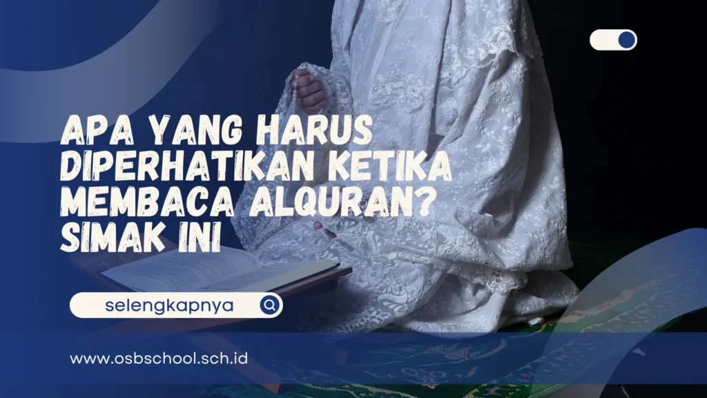 Apa yang Harus Diperhatikan Ketika Membaca Alquran
