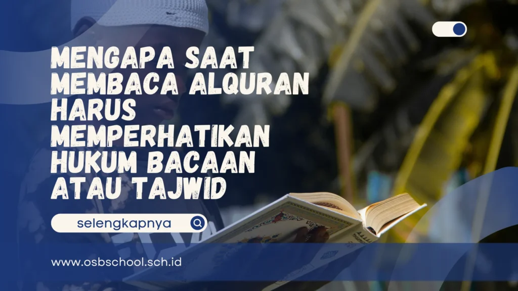 mengapa saat membaca alquran harus memperhatikan hukum bacaan atau tajwid